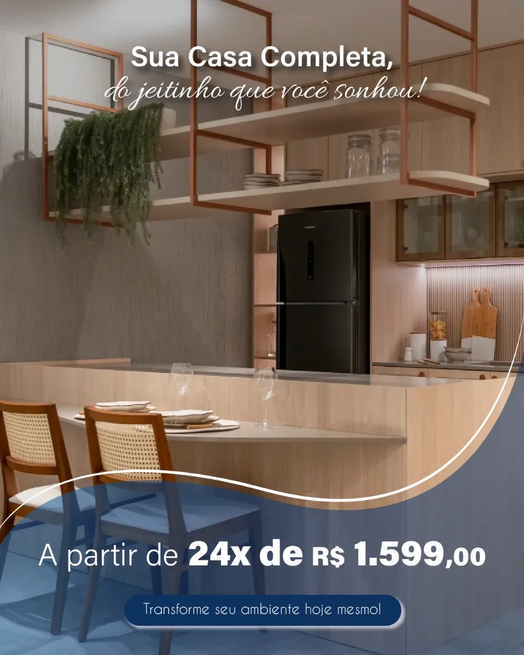 Sua casa completa do jeitinho que você sonhou! A partir de 24X de R$ 1.599,00. Transforme seu ambiente hoje mesmo.